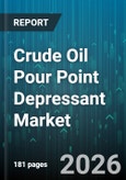 Crude Oil Pour Point Depressant Market - Global Forecast 2026-2032- Product Image