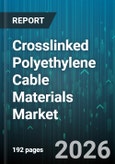 Crosslinked Polyethylene Cable Materials Market - Global Forecast 2026-2032- Product Image