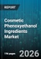 Cosmetic Phenoxyethanol Ingredients Market - Global Forecast 2026-2032 - Product Image
