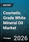 Cosmetic Grade White Mineral Oil Market - Global Forecast 2026-2032 - Product Image
