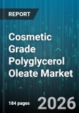 Cosmetic Grade Polyglycerol Oleate Market - Global Forecast 2026-2032- Product Image