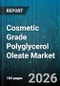 Cosmetic Grade Polyglycerol Oleate Market - Global Forecast 2026-2032 - Product Image