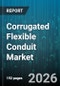 Corrugated Flexible Conduit Market - Global Forecast 2026-2032 - Product Thumbnail Image