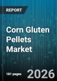 Corn Gluten Pellets Market - Global Forecast 2026-2032- Product Image