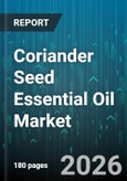 Coriander Seed Essential Oil Market - Global Forecast 2026-2032- Product Image