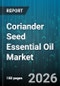 Coriander Seed Essential Oil Market - Global Forecast 2026-2032 - Product Thumbnail Image