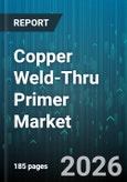 Copper Weld-Thru Primer Market - Global Forecast 2026-2032- Product Image