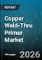 Copper Weld-Thru Primer Market - Global Forecast 2026-2032 - Product Thumbnail Image