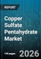 Copper Sulfate Pentahydrate Market - Global Forecast 2026-2032 - Product Image