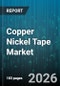 Copper Nickel Tape Market - Global Forecast 2026-2032 - Product Image