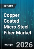 Copper Coated Micro Steel Fiber Market - Global Forecast 2026-2032- Product Image