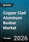 Copper Clad Aluminum Busbar Market - Global Forecast 2026-2032 - Product Thumbnail Image