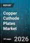 Copper Cathode Plates Market - Global Forecast 2026-2032 - Product Image