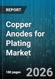 Copper Anodes for Plating Market - Global Forecast 2026-2032- Product Image