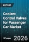 Coolant Control Valves for Passenger Car Market - Global Forecast 2026-2032 - Product Thumbnail Image