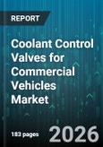 Coolant Control Valves for Commercial Vehicles Market - Global Forecast 2026-2032- Product Image