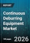 Continuous Deburring Equipment Market - Global Forecast 2026-2032 - Product Thumbnail Image