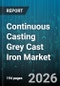 Continuous Casting Grey Cast Iron Market - Global Forecast 2026-2032 - Product Image