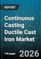 Continuous Casting Ductile Cast Iron Market - Global Forecast 2026-2032 - Product Image