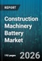 Construction Machinery Battery Market - Global Forecast 2026-2032 - Product Image