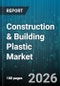 Construction & Building Plastic Market - Global Forecast 2026-2032 - Product Thumbnail Image