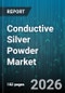 Conductive Silver Powder Market - Global Forecast 2026-2032 - Product Image