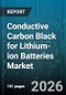 Conductive Carbon Black for Lithium-ion Batteries Market - Global Forecast 2026-2032 - Product Image