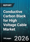 Conductive Carbon Black for High Voltage Cable Market - Global Forecast 2026-2032- Product Image