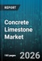 Concrete Limestone Market - Global Forecast 2026-2032 - Product Thumbnail Image