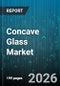 Concave Glass Market - Global Forecast 2026-2032 - Product Image