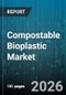 Compostable Bioplastic Market - Global Forecast 2026-2032 - Product Image