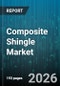 Composite Shingle Market - Global Forecast 2026-2032 - Product Thumbnail Image