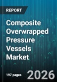 Composite Overwrapped Pressure Vessels Market - Global Forecast 2026-2032- Product Image