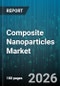 Composite Nanoparticles Market - Global Forecast 2026-2032 - Product Thumbnail Image