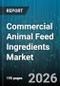 Commercial Animal Feed Ingredients Market - Global Forecast 2026-2032 - Product Image