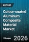 Colour-coated Aluminum Composite Material Market - Global Forecast 2026-2032 - Product Thumbnail Image