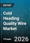 Cold Heading Quality Wire Market - Global Forecast 2026-2032 - Product Thumbnail Image