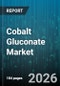 Cobalt Gluconate Market - Global Forecast 2026-2032 - Product Thumbnail Image