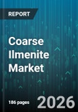 Coarse Ilmenite Market - Global Forecast 2026-2032- Product Image