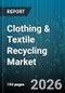 Clothing & Textile Recycling Market - Global Forecast 2026-2032 - Product Image