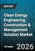 Clean Energy Engineering Construction & Management Solution Market - Global Forecast 2026-2032- Product Image