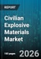 Civilian Explosive Materials Market - Global Forecast 2026-2032 - Product Image