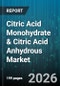 Citric Acid Monohydrate & Citric Acid Anhydrous Market - Global Forecast 2026-2032 - Product Image
