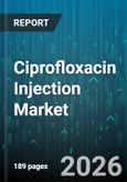 Ciprofloxacin Injection Market - Global Forecast 2026-2032- Product Image