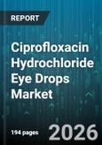 Ciprofloxacin Hydrochloride Eye Drops Market - Global Forecast 2026-2032- Product Image