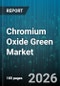 Chromium Oxide Green Market - Global Forecast 2026-2032 - Product Image