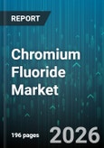 Chromium Fluoride Market - Global Forecast 2026-2032- Product Image
