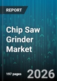 Chip Saw Grinder Market - Global Forecast 2026-2032- Product Image