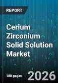 Cerium Zirconium Solid Solution Market - Global Forecast 2026-2032- Product Image