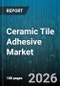 Ceramic Tile Adhesive Market - Global Forecast 2026-2032 - Product Image